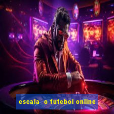 escala  o futebol online